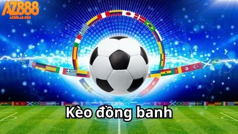 Kèo Đồng Banh – Lựa Chọn Cá Cược Không Nên Bỏ Qua